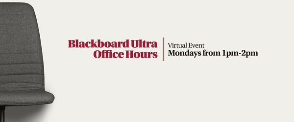 Blackboard Ultra Office Hours, Virtual Event, Mondays from 1 pm to 2 pm